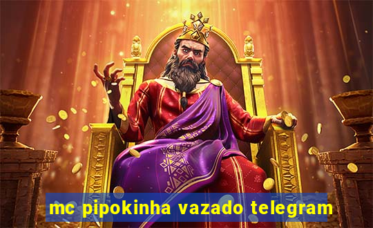 mc pipokinha vazado telegram